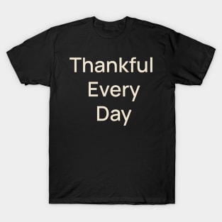 Thankful Every Day Thanks Thanksgiving T-Shirt